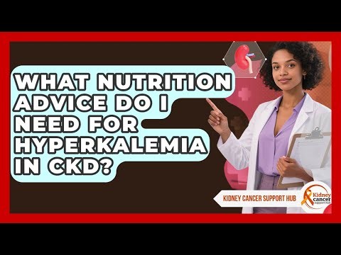 What Nutrition Advice Do I Need For Hyperkalemia In CKD? - Kidney Cancer Support Hub