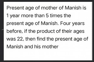 Present age of mother of Manish is 1 year more than 5 times the... | Filo