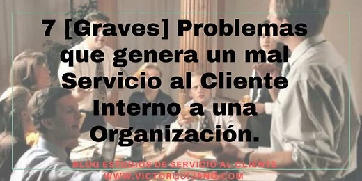 7 Graves problemas que genera un mal servicio al cliente interno