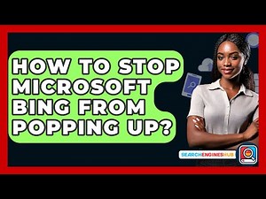 How To Stop Microsoft Bing From Popping Up? - SearchEnginesHub.com