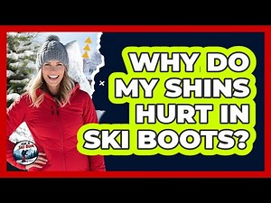 Why Do My Shins Hurt In Ski Boots?