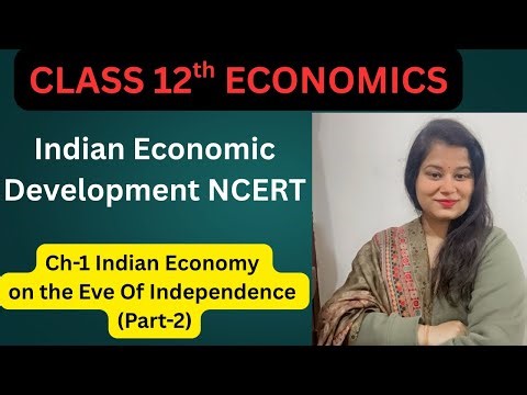 Indian Economy On The Eve Of Independence(Part~2)| CLASS 12th Economics NCERT #12economics #economy