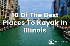 The 10 Best Places To Kayak In Illinois | SeaKayakExplorer
