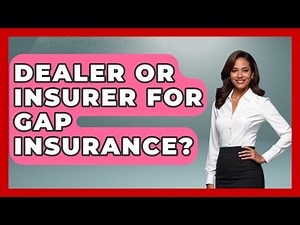 Dealer Or Insurer For Gap Insurance? - Auto Coverage Explained