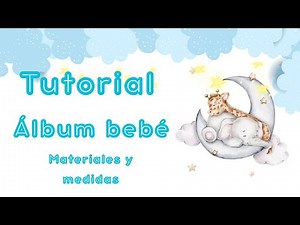 TUTORIAL ÁLBUM BEBÉ , MATERIAL Y MEDIDAS