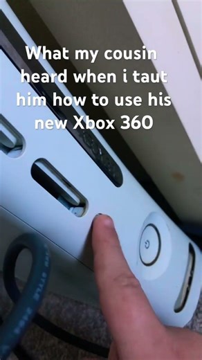 What My cousin heard when i taut him how to use a Xbox 360￼