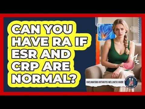 Can You Have RA If ESR and CRP Are Normal?