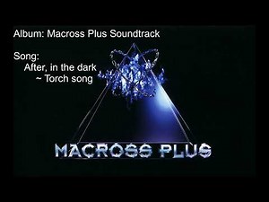 03 After, in the dark ~ Torch song【Macross Plus】