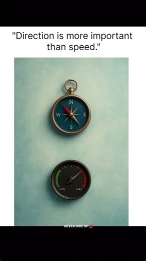 “Direction is more important than speed — move with purpose, not pressure.”