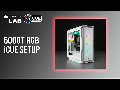 How To Set Up the CORSAIR 5000T RGB in iCUE