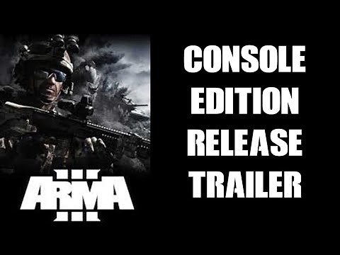 ARMA III Console Edition Release Trailer: Includes DLC, Controller, Modding & Multiplayer Support