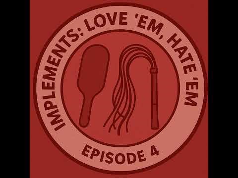Sass & Surrender Episode 4: Implements: Love ’Em, Hate ’Em
