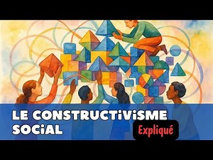 Le constructivisme social : définition, exemples... (expliqué en 3 minutes)