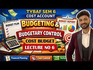 #6 Budgeting & Budgetary Control in Cost Accounting | TYBAF Sem 6 | Simple Explanation