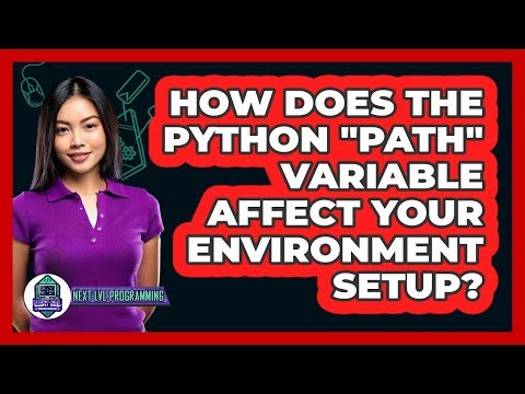 How Does The Python "PATH" Variable Affect Your Environment Setup? - Next LVL Programming