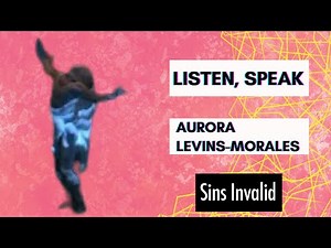 "Listen, Speak" Aurora Levins Morales
