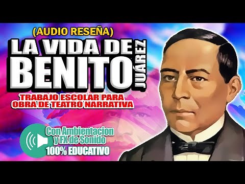 La Vida De Benito Juarez - Obra ( Audio Educativo)