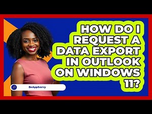 How do I request a data export in Outlook on Windows 11? - Be App Savvy