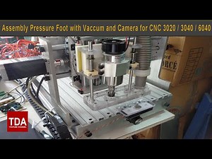 Tutorial Part 3 - Assembly Pressure Foot with Vaccum and Camera for CNC 3020 / 3040 / 6040 ...