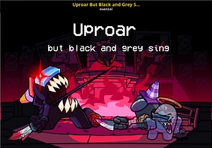 Uproar But Black and Grey Sings It Mod for Friday Night Funkin' | FNF Mods