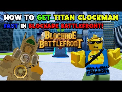Blockade Battlefront | How To Get Titan Clockman FAST + TRICKS & TIPS