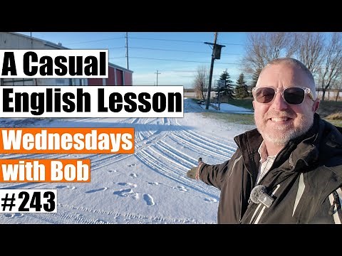 A Casual English Lesson - Wednesdays with Bob #243
