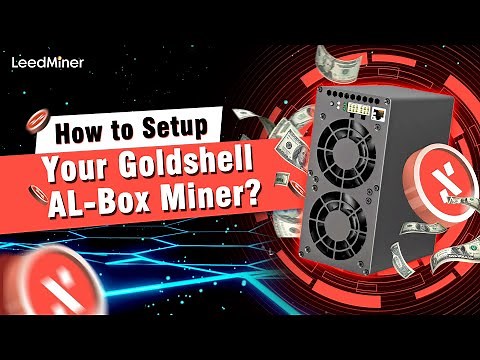 How to Setup Your Goldshell AL Box Miner？