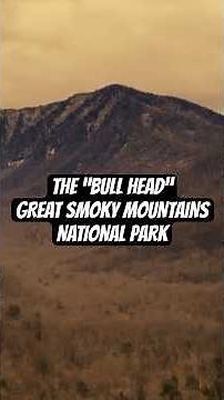 "THE BULL HEAD” of GREAT SMOKY MOUNTAINS NATIONAL PARK