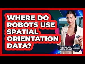 Where Do Robots Use Spatial Orientation Data?