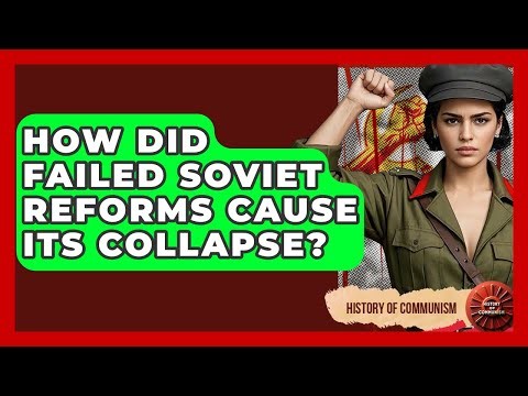 How Did Failed Soviet Reforms Cause Its Collapse? - History of Communism