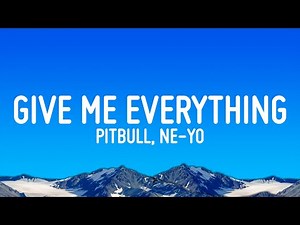Pitbull - Give Me Everything (Lyrics) ft. Ne-Yo, Afrojack, Nayer