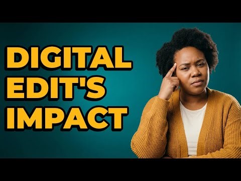 What Is The Impact Of Digital Editing On Self-Perception?