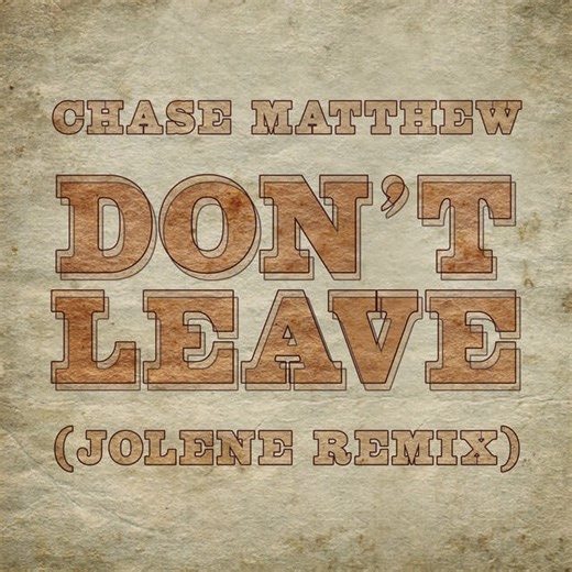 Chase Matthew - Don't Leave (Jolene Remix) Lyrics