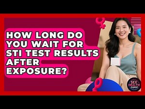 How Long Do You Wait For STI Test Results After Exposure? - Sex Health Expert