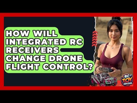 How Will Integrated RC Receivers Change Drone Flight Control? - RC Toy Central