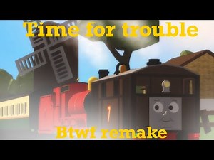 Thomas and friends s3ep3: Time for trouble (btwf remake)