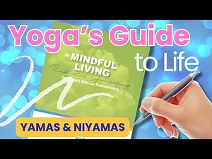 Yamas and Niyamas Explained | Live Mindfully with Yoga’s Ethical Guide