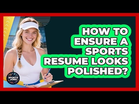 How To Ensure A Sports Resume Looks Polished?