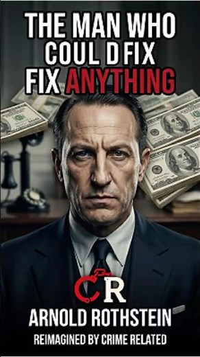THE MAN WHO COULD FIX ANYTHING!!! – ARNOLD ROTHSTEIN | BY CRIME RELATED