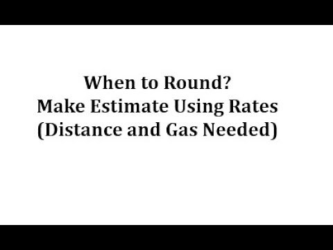 Use Rates to Find Driving Miles and Gallons Needed for Distance (When to Round?)