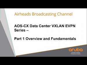 Overview and Fundamentals - AOS-CX Data Center VXLAN EVPN Series 01