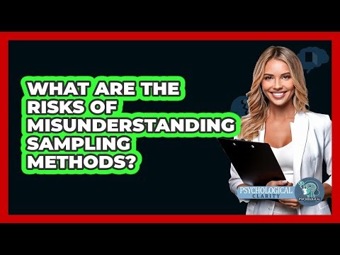 What Are The Risks Of Misunderstanding Sampling Methods? - Psychological Clarity