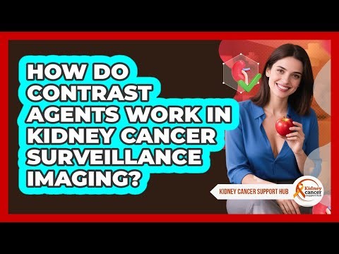 How Do Contrast Agents Work In Kidney Cancer Surveillance Imaging? - Kidney Cancer Support Hub
