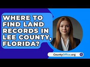 Where To Find Land Records In Lee County, Florida? - CountyOffice.org