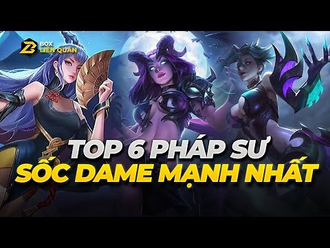 Top 6 Pháp Sư Sốc Dame Mạnh Nhất Mùa 24 | Box Liên Quân