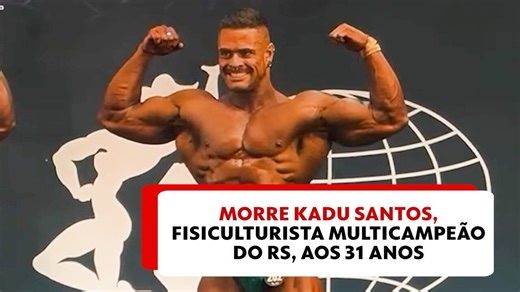 Morre Kadu Santos, fisiculturista multicampeão do RS, aos 31 anos