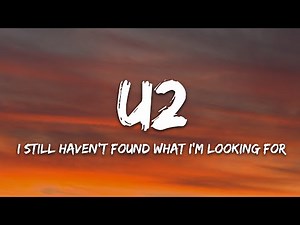 U2 - I Still Haven't Found What I'm Looking For (Lyrics)