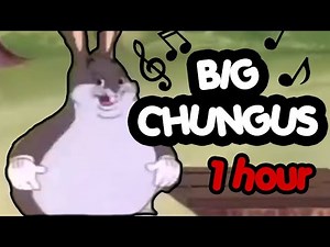 Big Chungus Song For 1 Hour