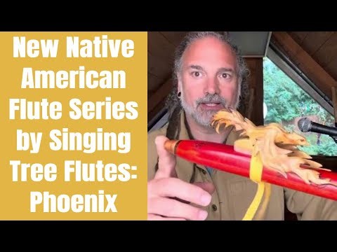 New Native American Flute Series by Singing Tree Flutes: Phoenix