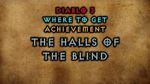 Diablo 3 Where to get The Halls of the Blind Achievement The Darkening of Tristram